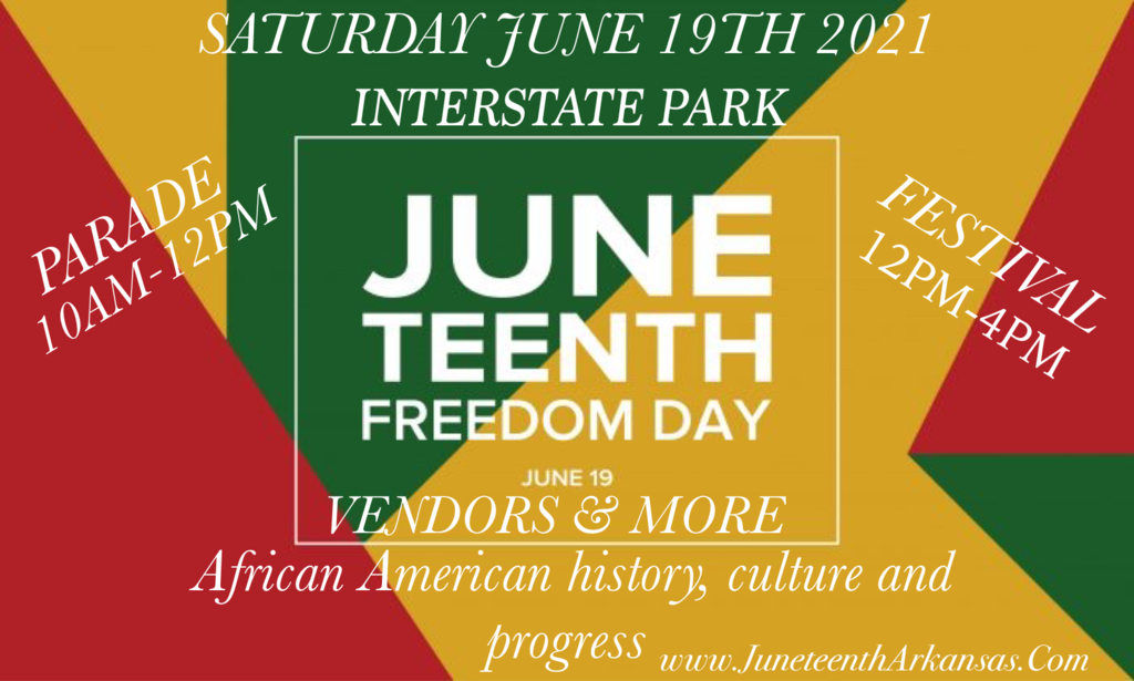 Juneteenth Freedom Day - June 19 - Vendors and More - African American History in progress - parade 10am-12pm - Saturday, June 19th, 2021 - Interstate Park - Festival 12pm-4pm - www.juneteentharkansas.com