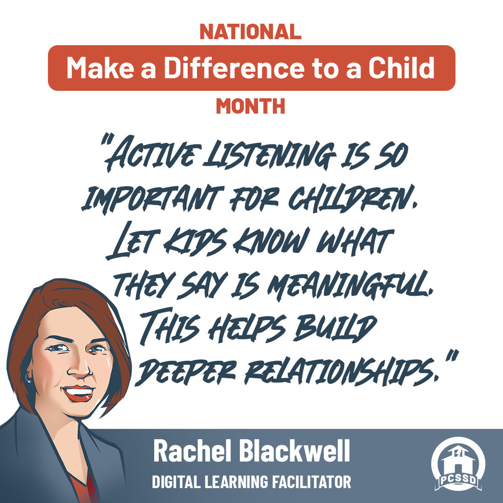 Rachel Blackwell, Digital Learning Facilitator says "Active listening is so important for children. Let kids know what they say is meaningful. This helps build deeper relationships."